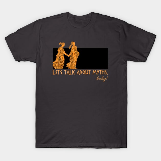 Maenads T-Shirt by Let's Talk About Myths, Baby! Merch